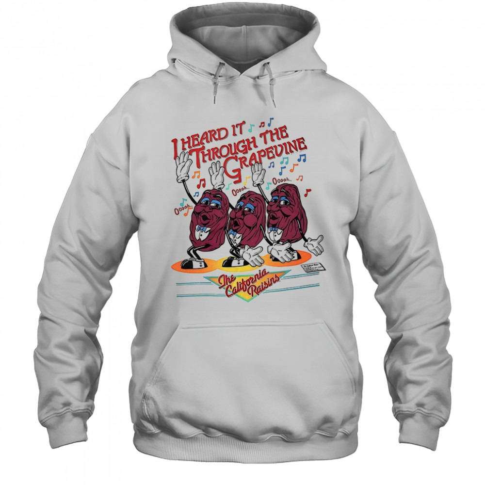 I heard it through the grapevine the California Raisins shirt Hoodie