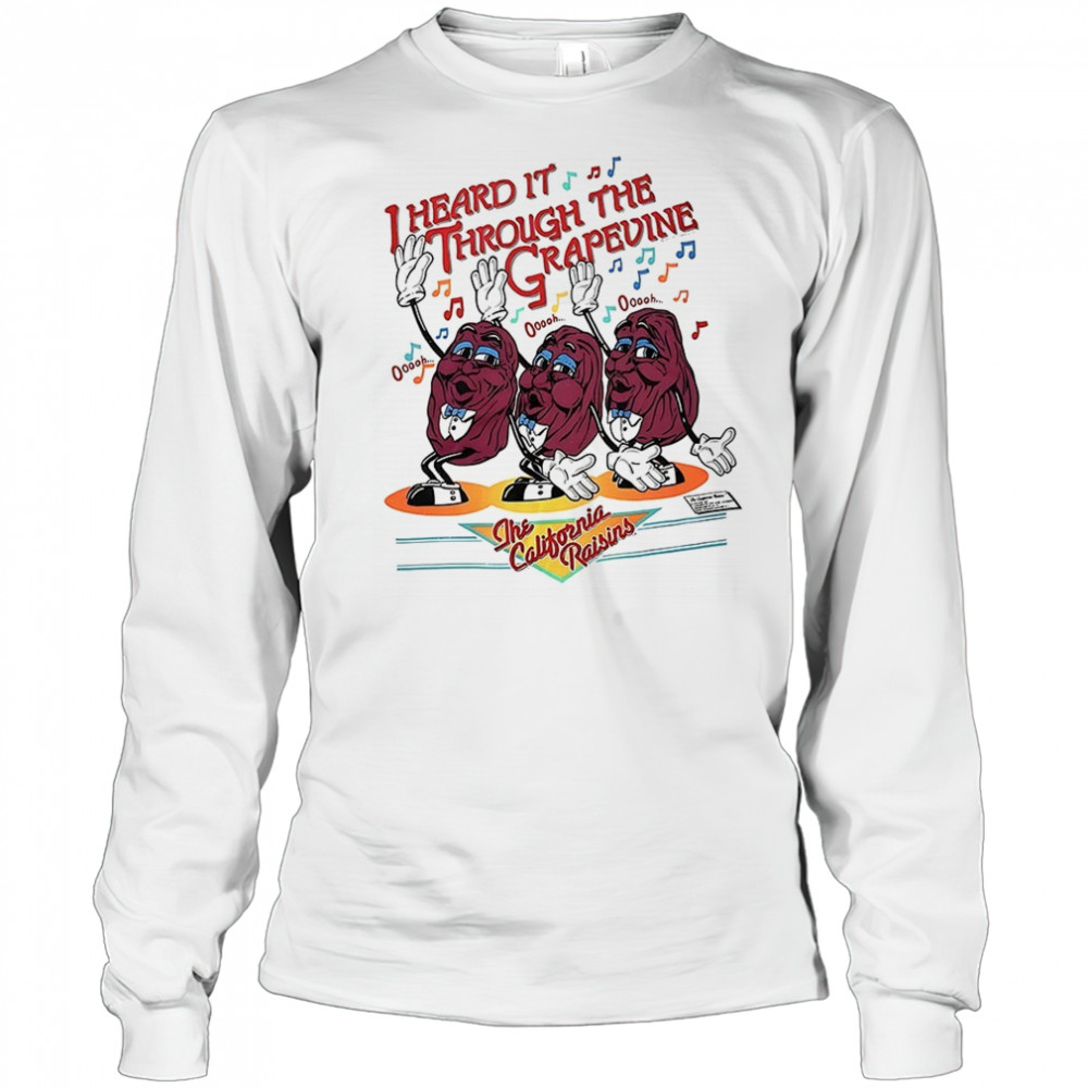I heard it through the grapevine the California Raisins shirt Long Sleeved