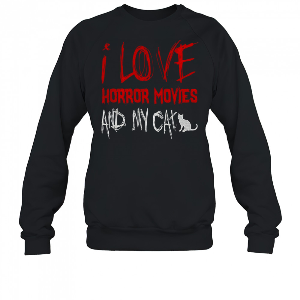 I love horror movies and my cat shirt Sweatshirt