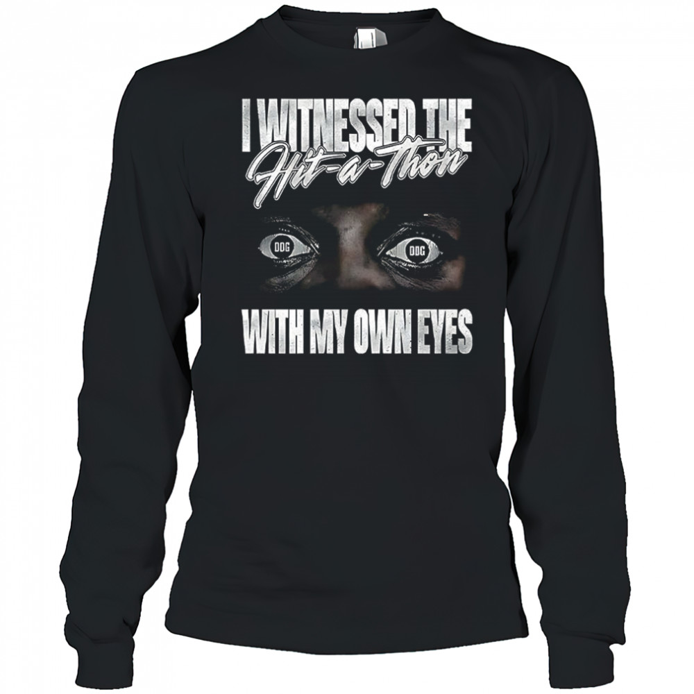 I witnessed the hit a thon with my own eyes shirt Long Sleeved