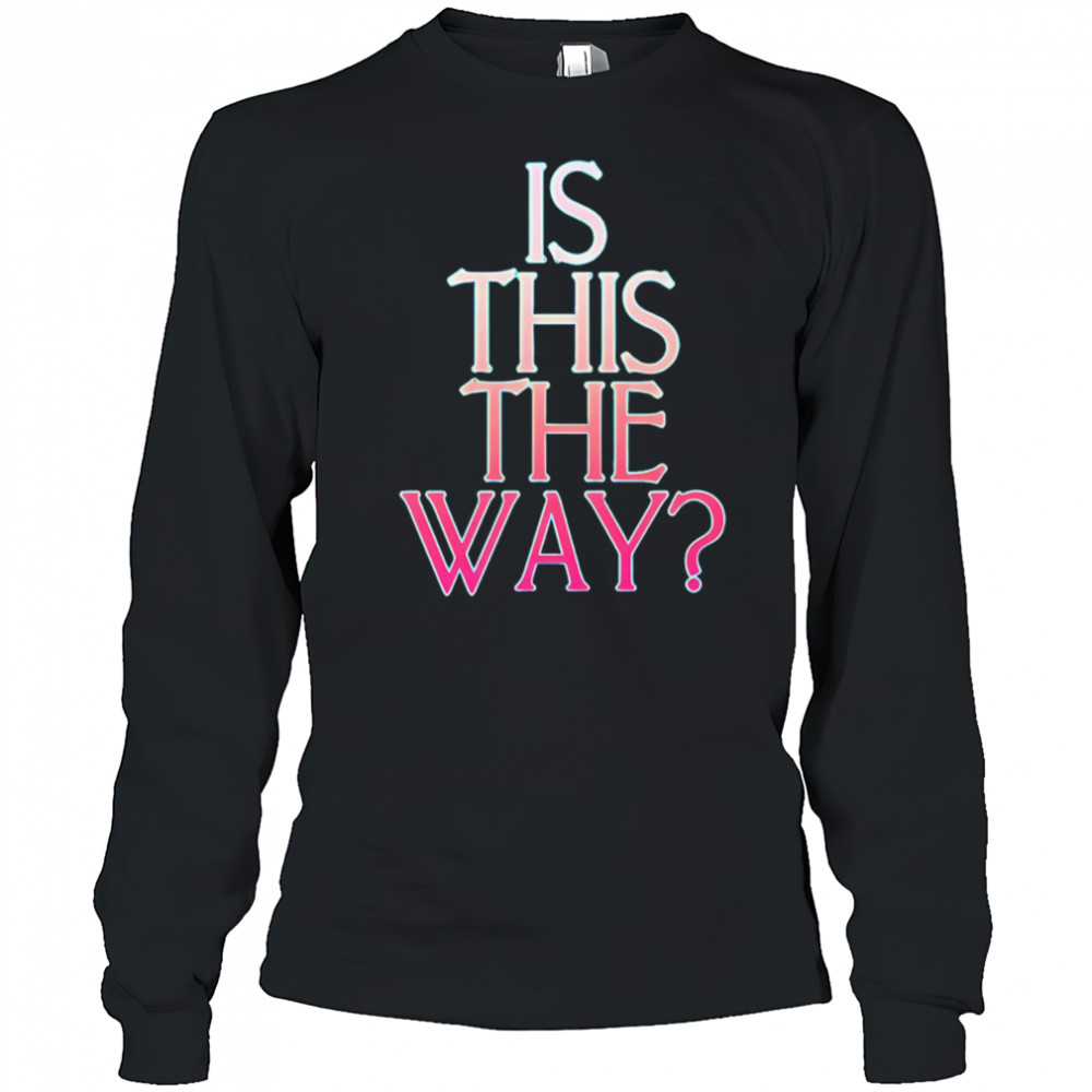 Is this the way shirt Long Sleeved