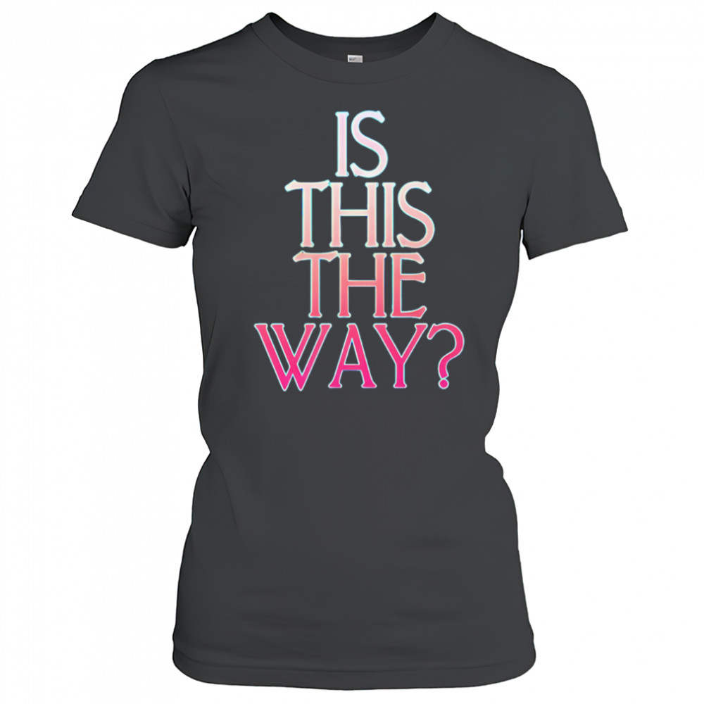 Is this the way shirt Women's T-shirt