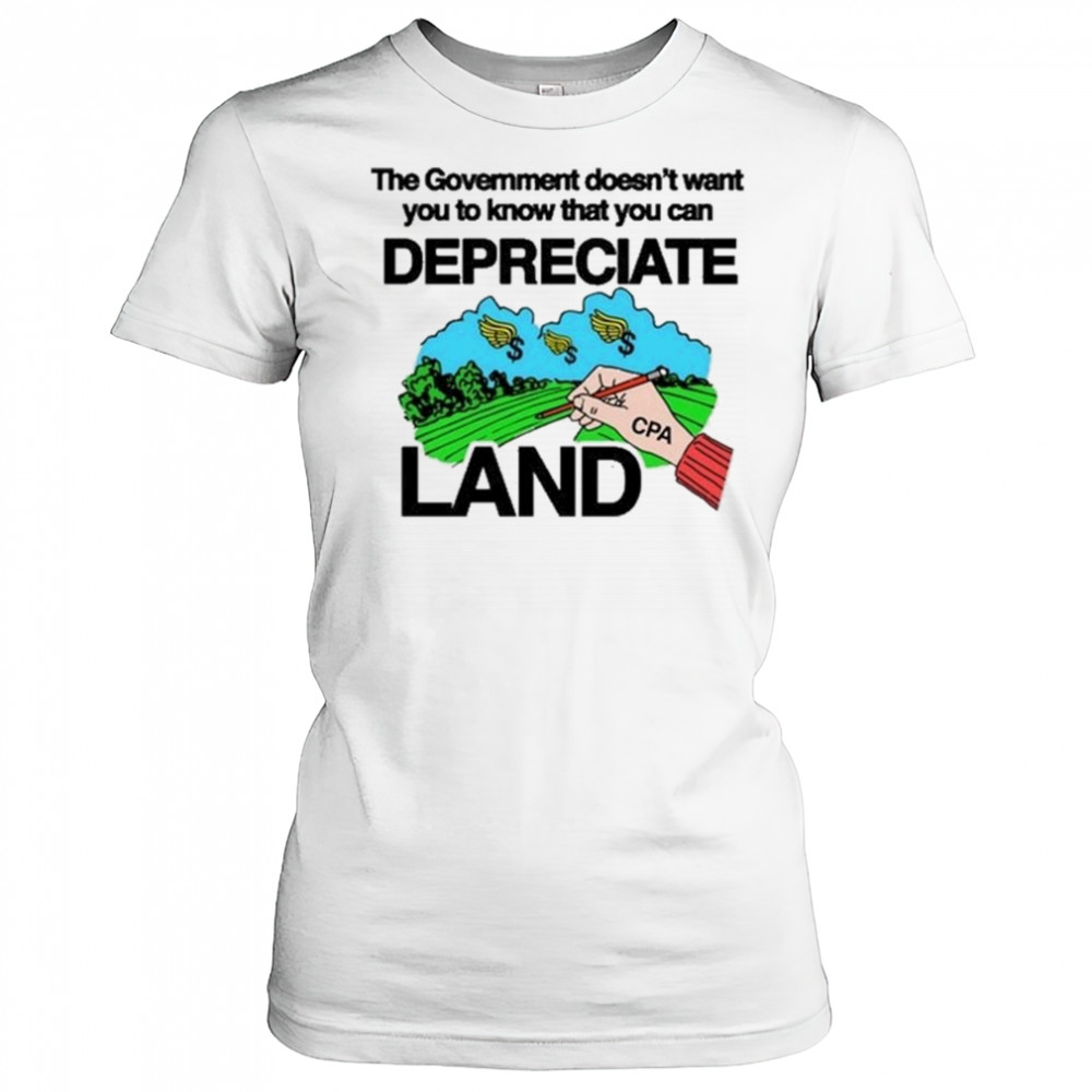 Itisbarelylegl The Government Doesn’t Want You To Know That You Can Depreciate Land Shirt Women's T-shirt