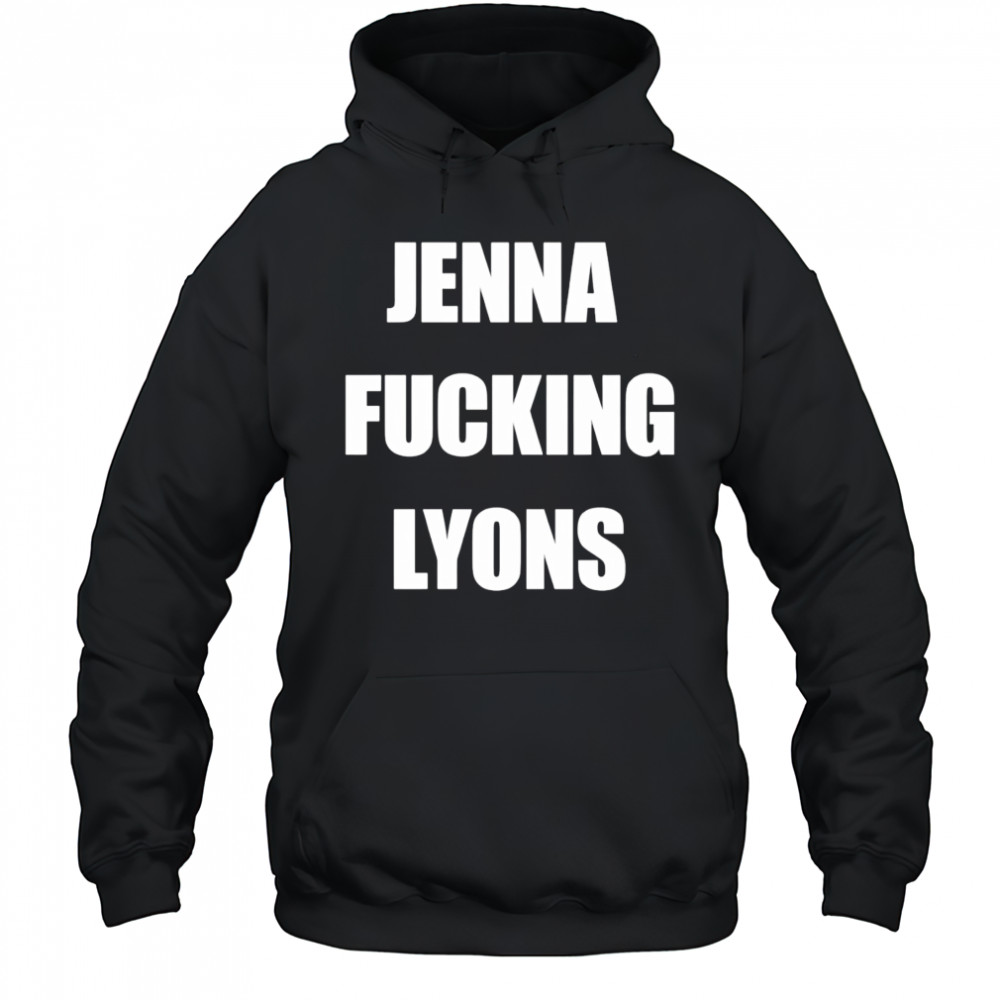 Jenna fucking Lyons shirt Hoodie