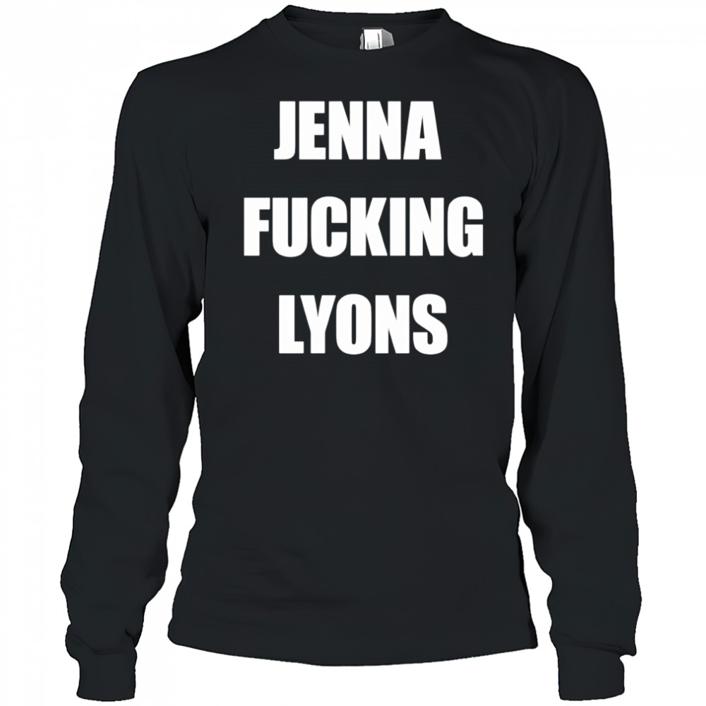 Jenna fucking Lyons shirt Long Sleeved