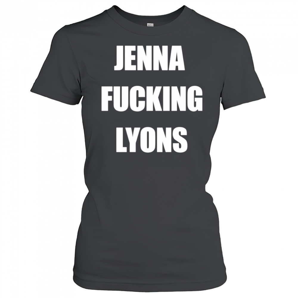Jenna fucking Lyons shirt Women's T-shirt