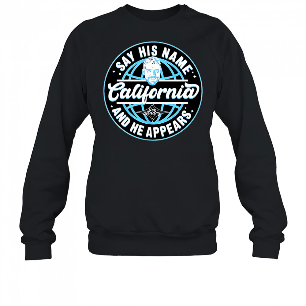 Joe Hendry say his name california and he appears shirt Sweatshirt