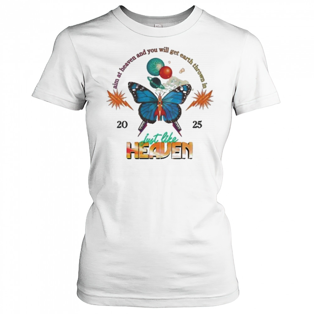 Just Like Heaven Celestial Butterfly Lineup Aim At Heaven And You Will Get Earth Thrown In 2025 t-shirt Women's T-shirt