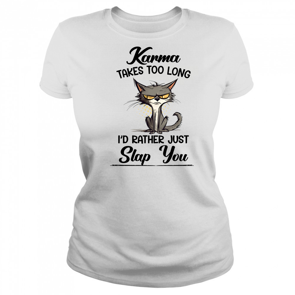 Karma Takes Too Long Cat I'D Rather Just Slap You Women's T-shirt