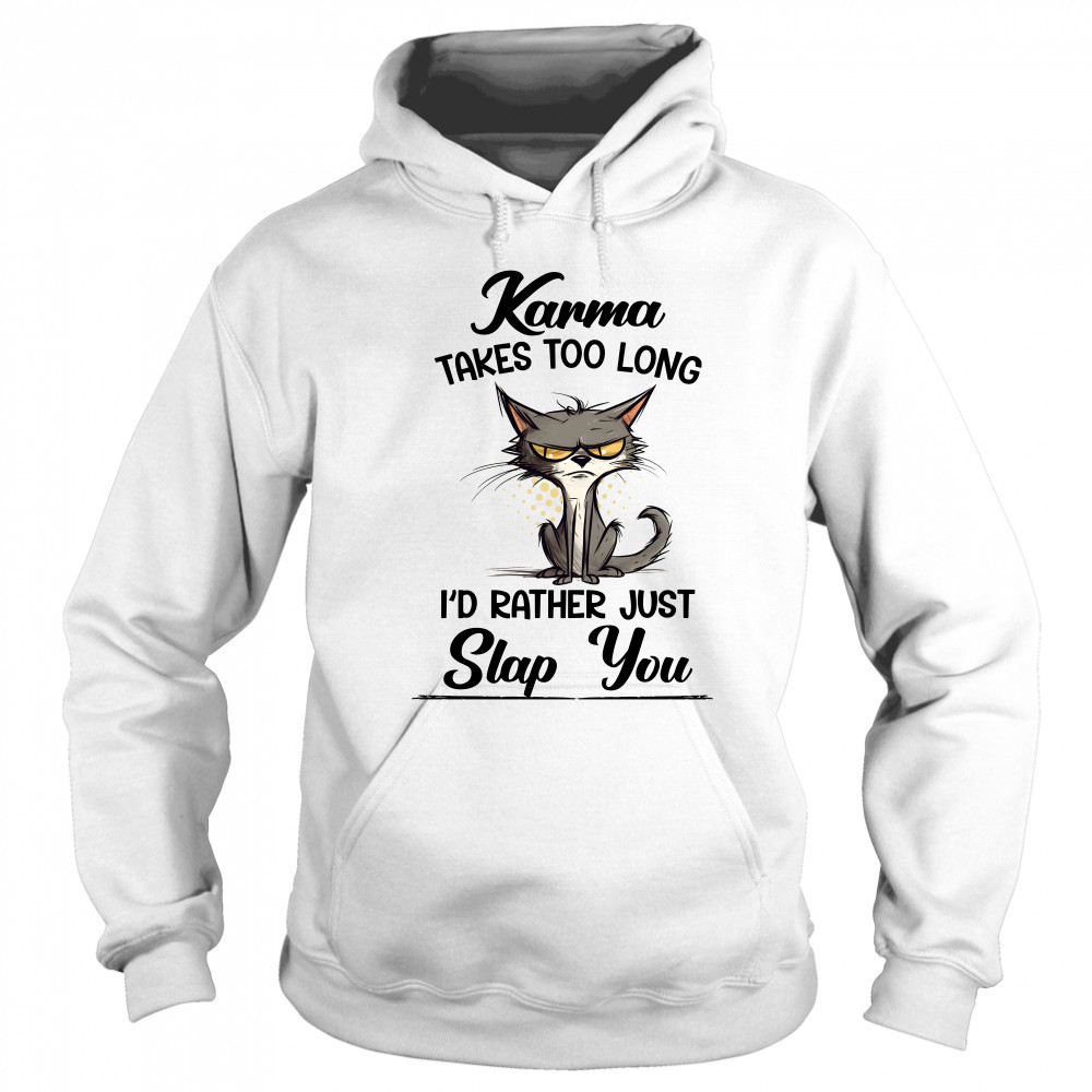 Karma Takes Too Long Cat I'D Rather Just Slap You Sweatshirt