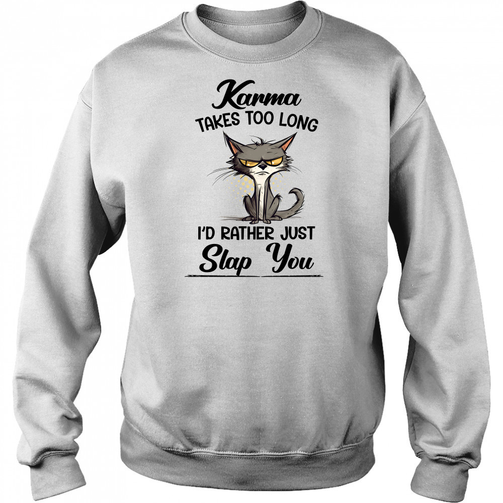 Karma Takes Too Long Cat I'D Rather Just Slap You Hoodie