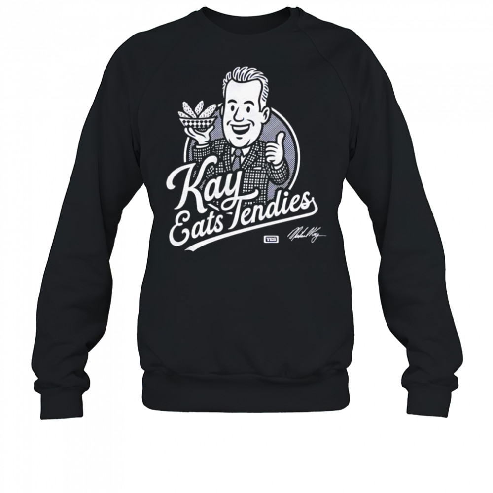 Kay eats Tendies shirt Sweatshirt