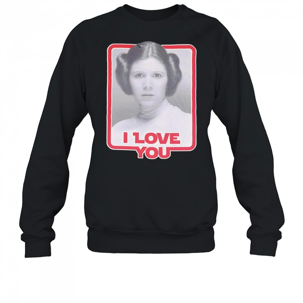 Leia Princess I love you shirt Sweatshirt