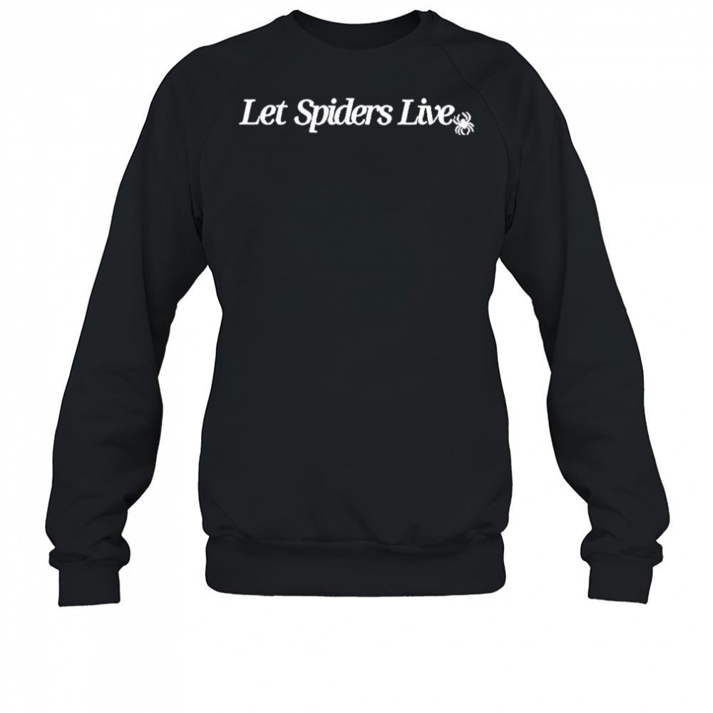 Let Spiders Live shirt Sweatshirt