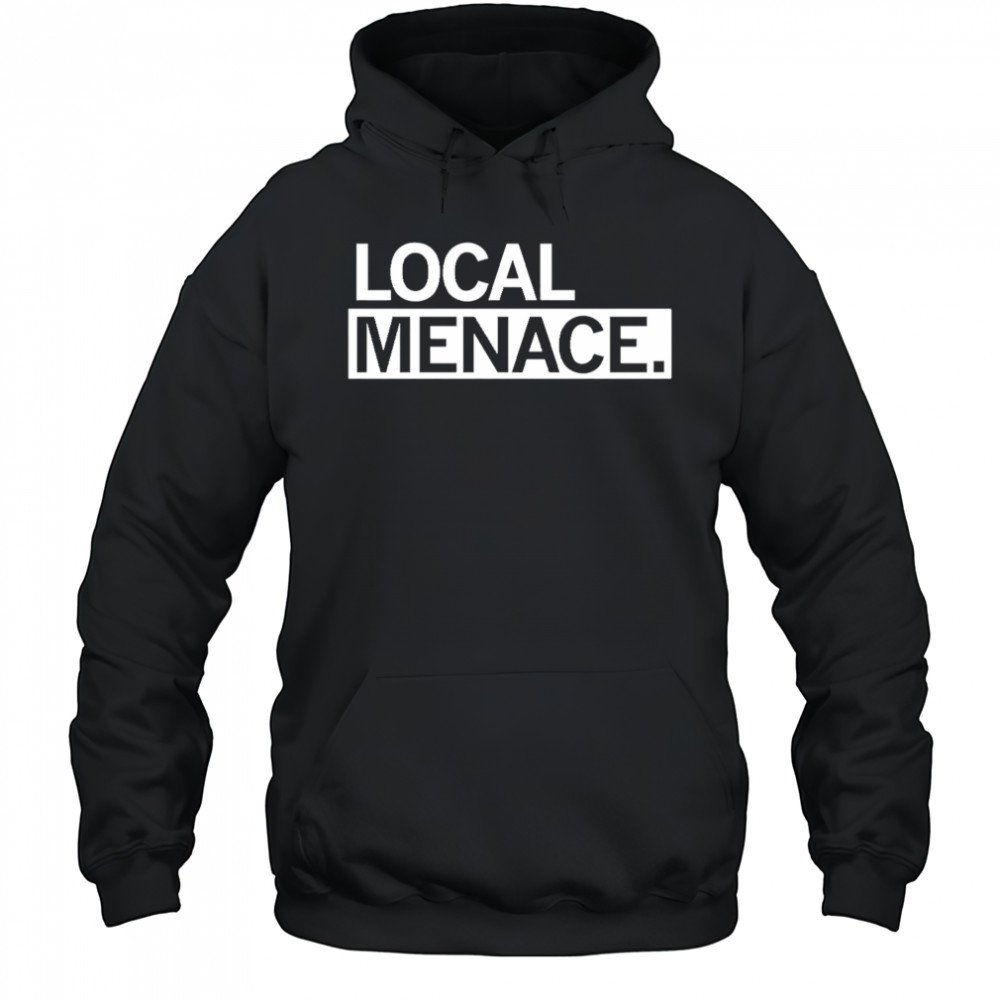 Local menace shirt Hoodie