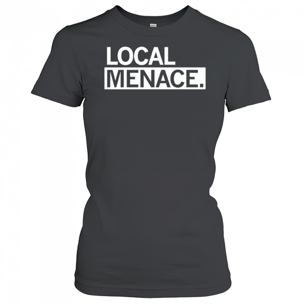 Local menace shirt Women's T-shirt