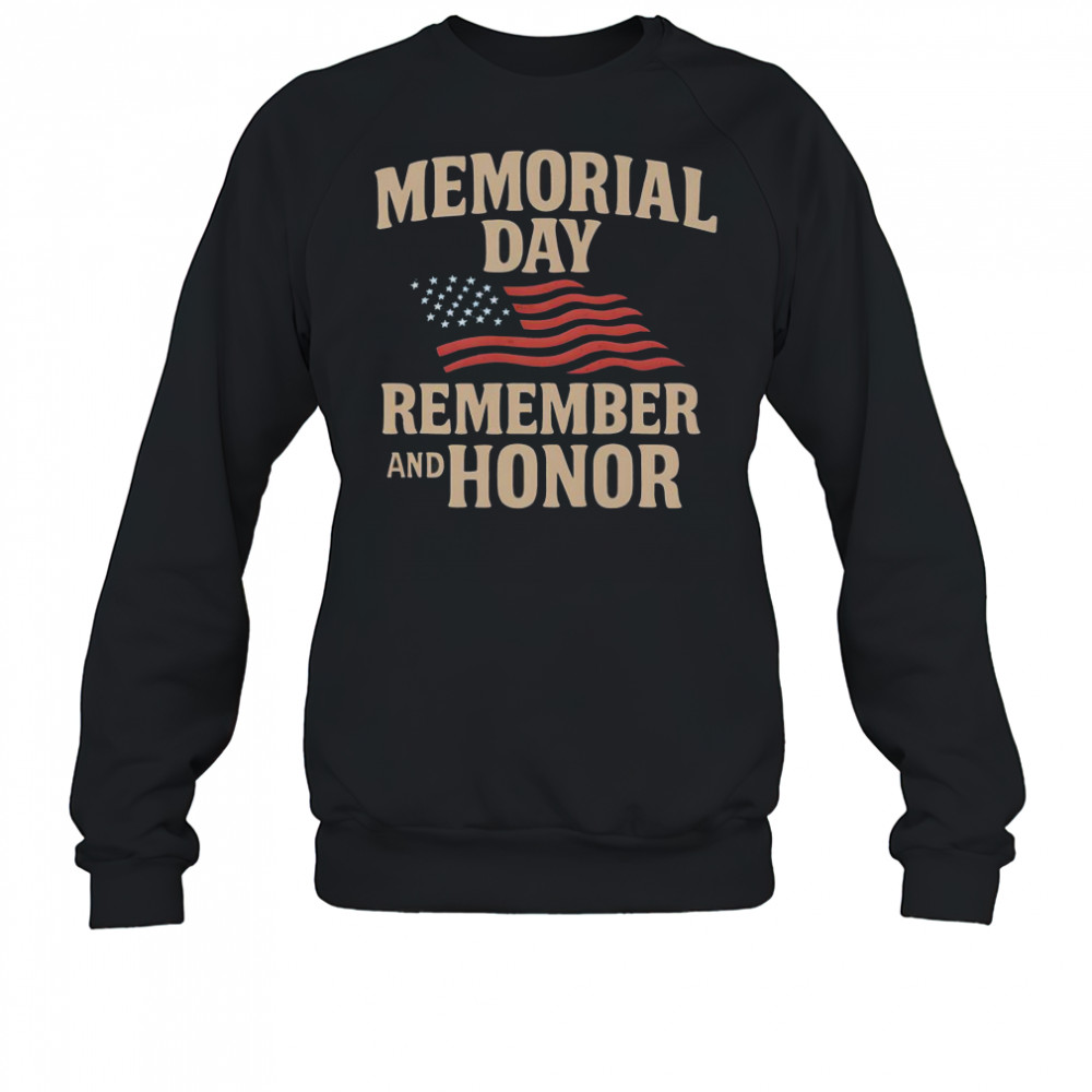 Memorial Day Remember And Honor T-Shirt Sweatshirt