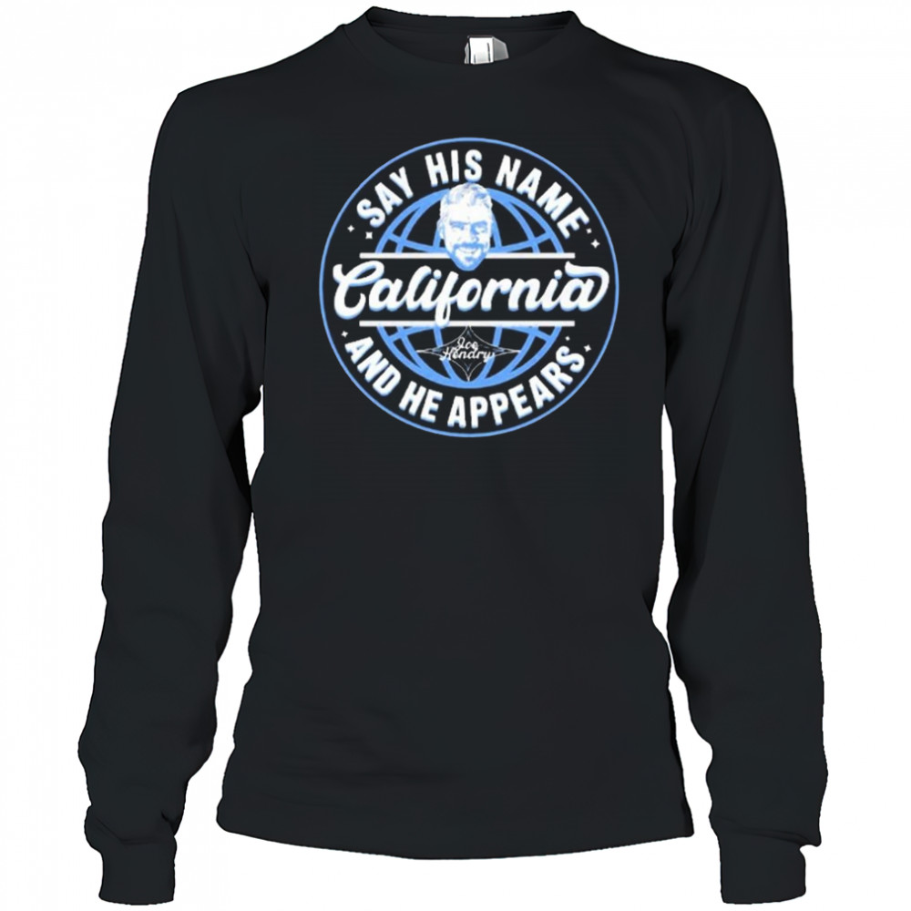 New Joe Hendry Say His Name California And He Appears 2025 t-shirt Long Sleeved