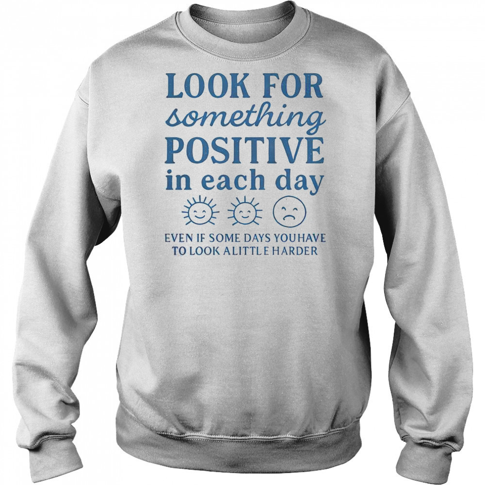 Nice Look For Something Positive In Each Day T-Shirt Hoodie