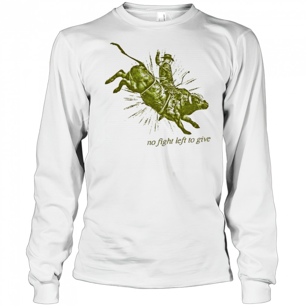 No fight left to give shirt Long Sleeved