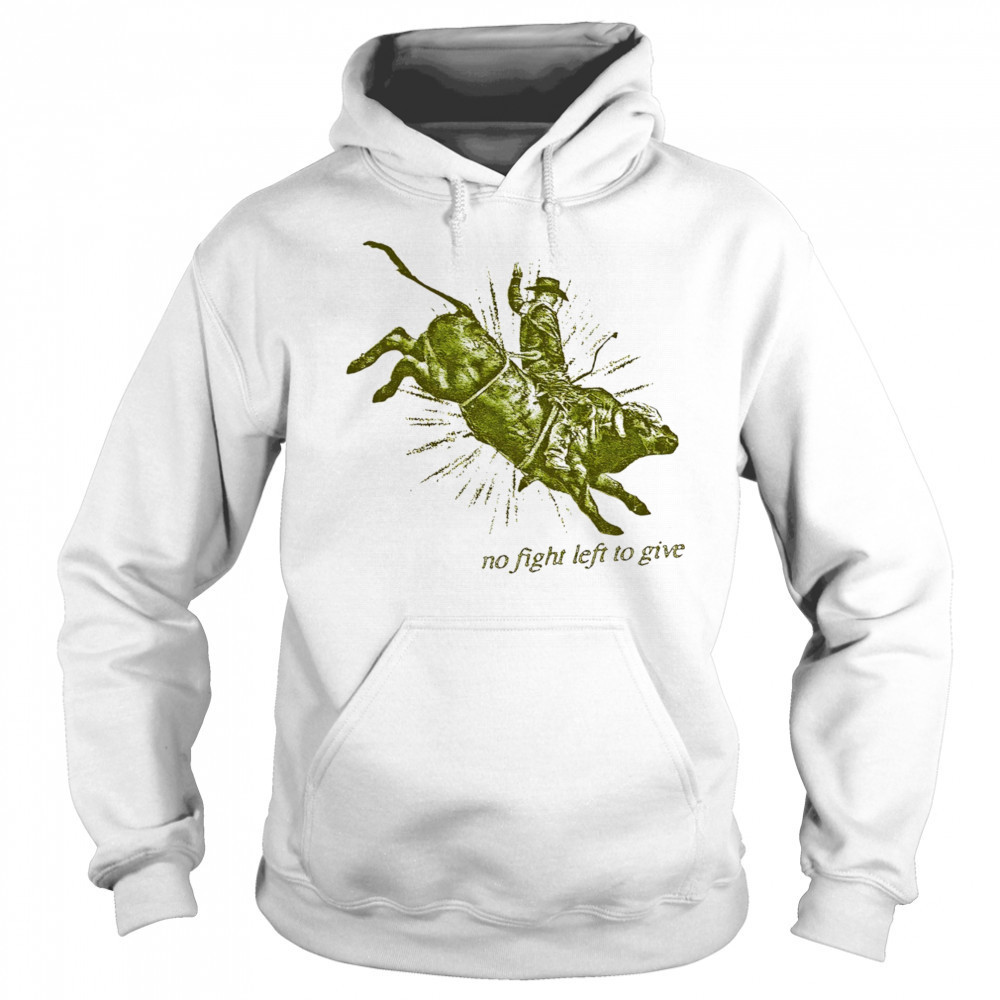No fight left to give shirt Sweatshirt