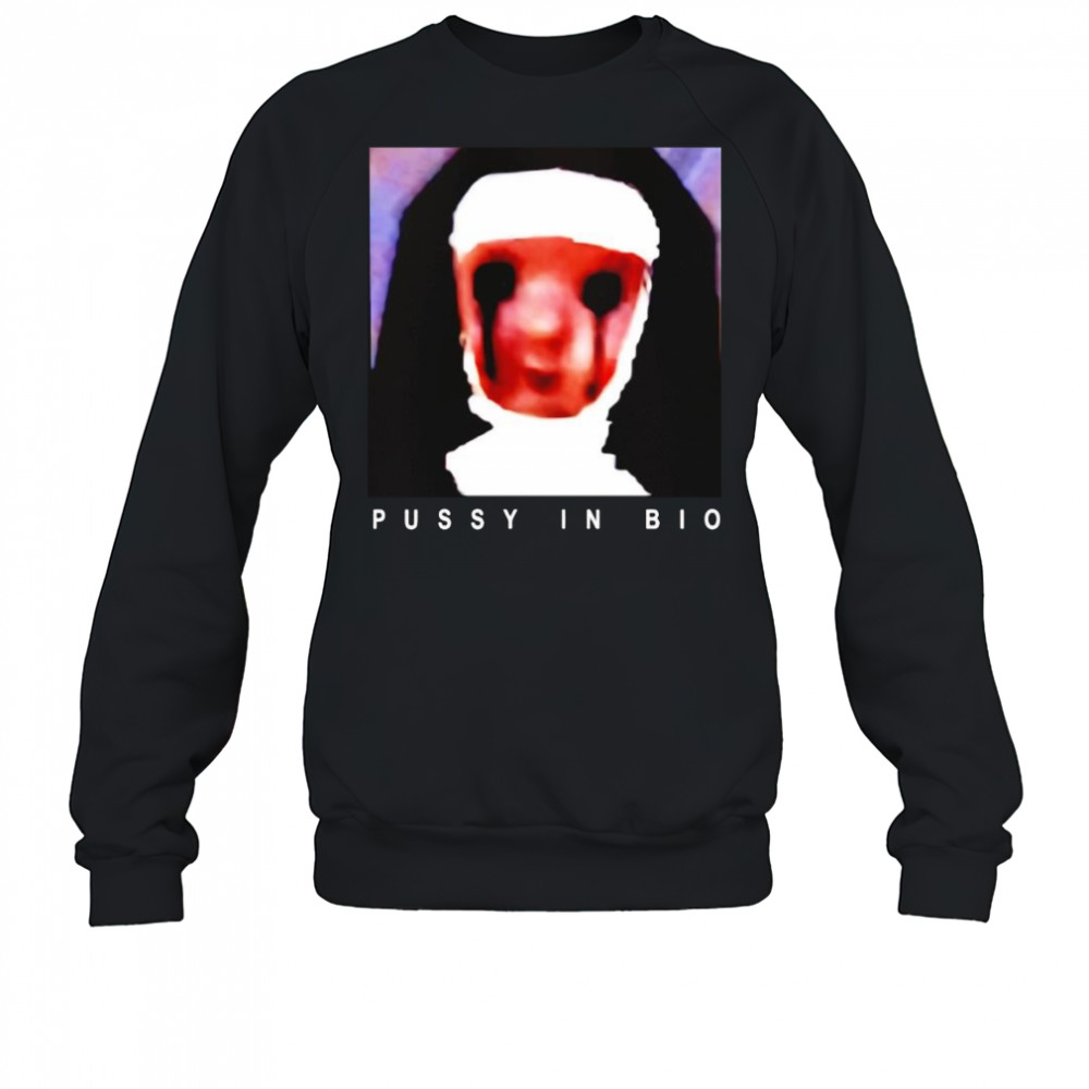Nun pussy in bio shirt Sweatshirt