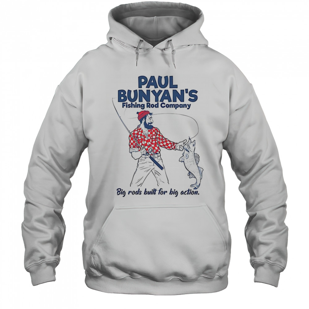 Paul Bunyan’s Fishing Rod Company big rods built for big action shirt Hoodie