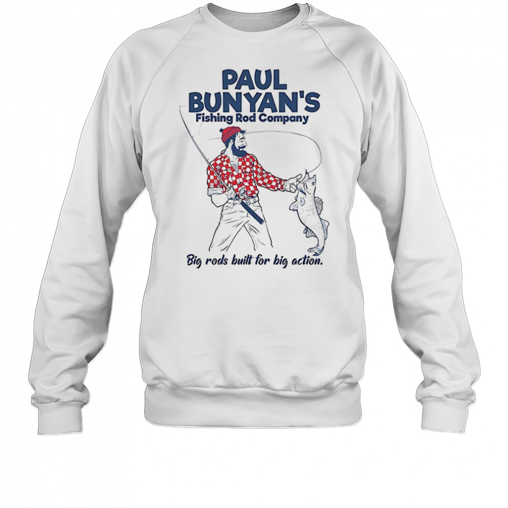 Paul Bunyan’s Fishing Rod Company big rods built for big action shirt Sweatshirt