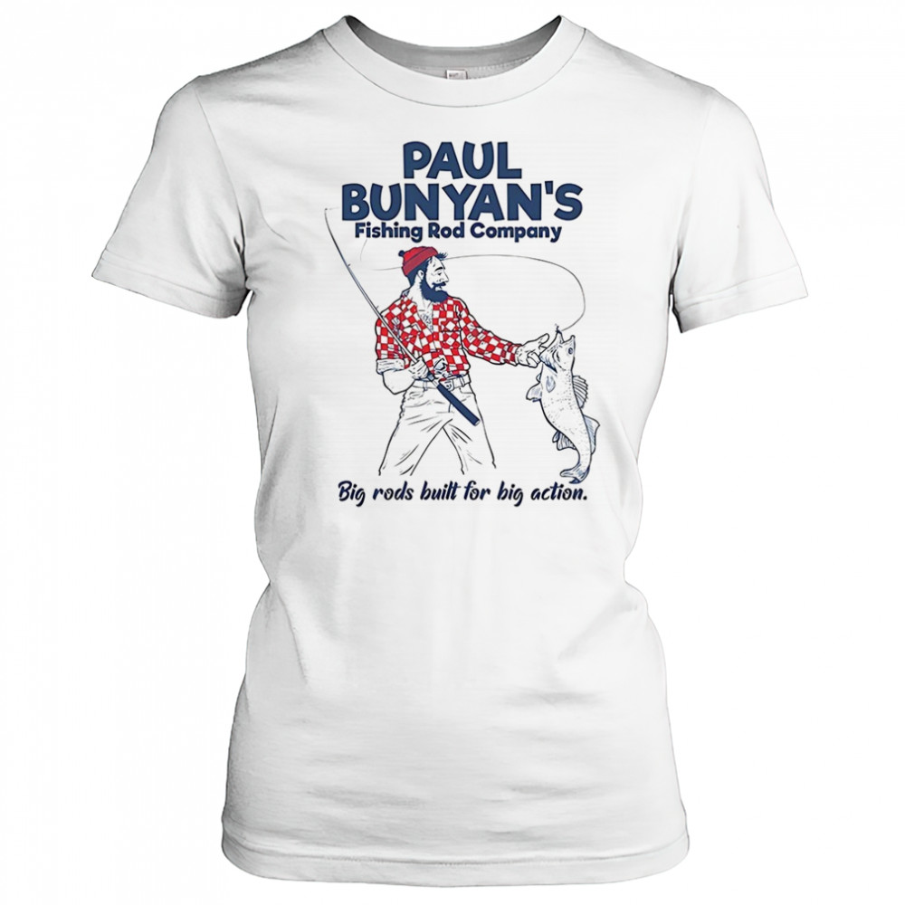 Paul Bunyan’s Fishing Rod Company big rods built for big action shirt Women's T-shirt
