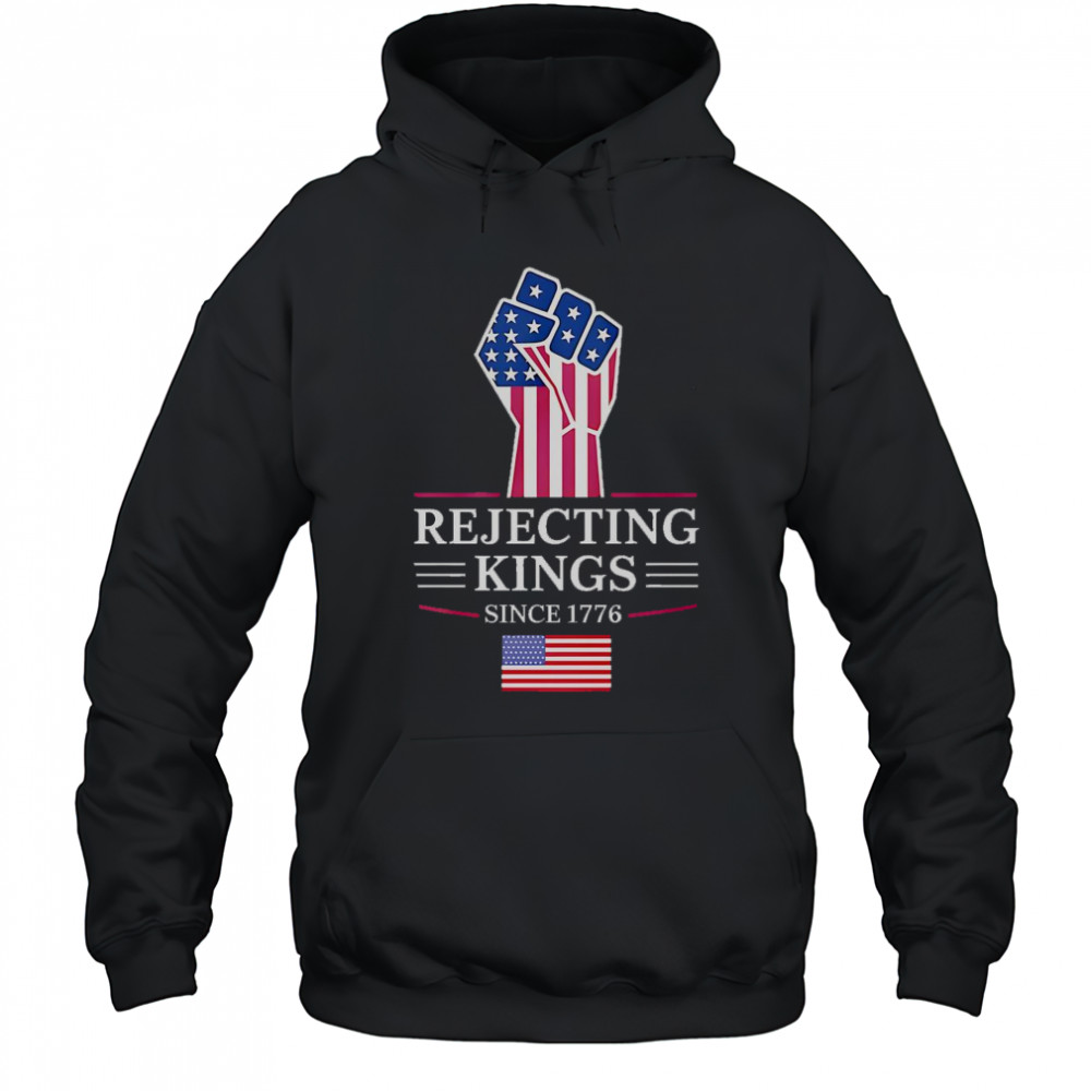 Rejecting Kings Since 1776 T-Shirt Hoodie