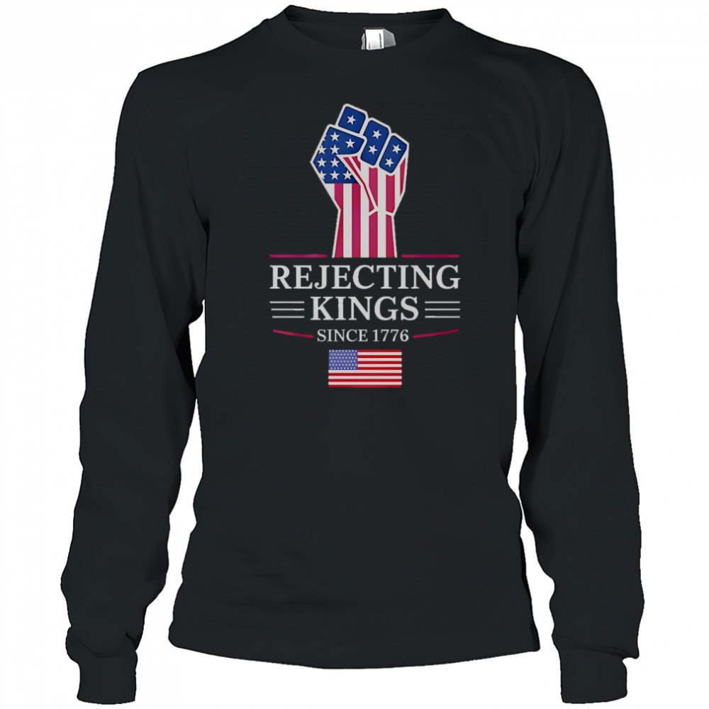 Rejecting Kings Since 1776 T-Shirt Long Sleeved
