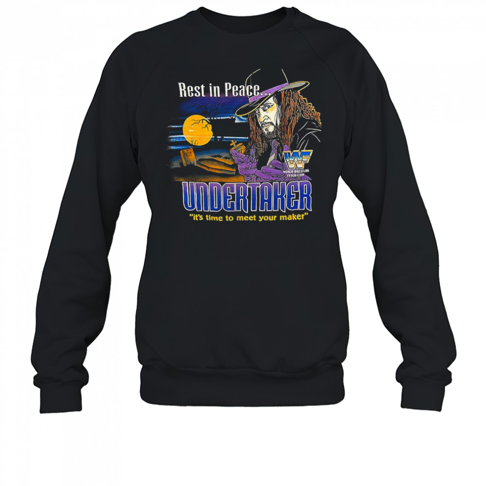 Rest in peace Undersaker it’s time to meet your maker shirt Sweatshirt