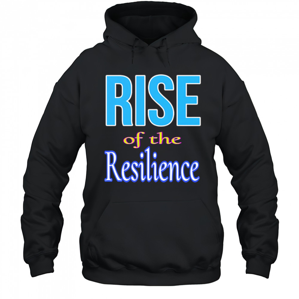 Rise of the resilience shirt Hoodie