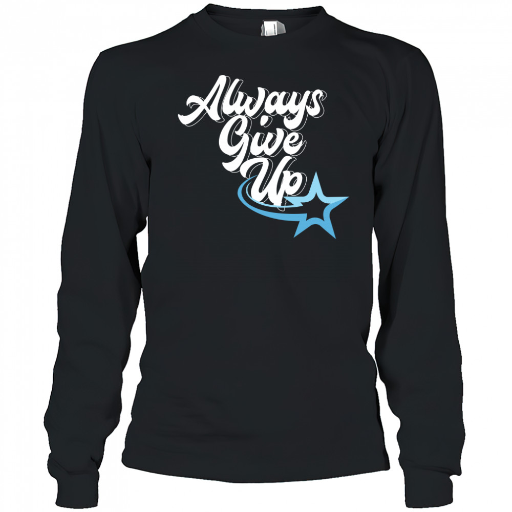 Rosscreations Always Give Up Long Sleeved