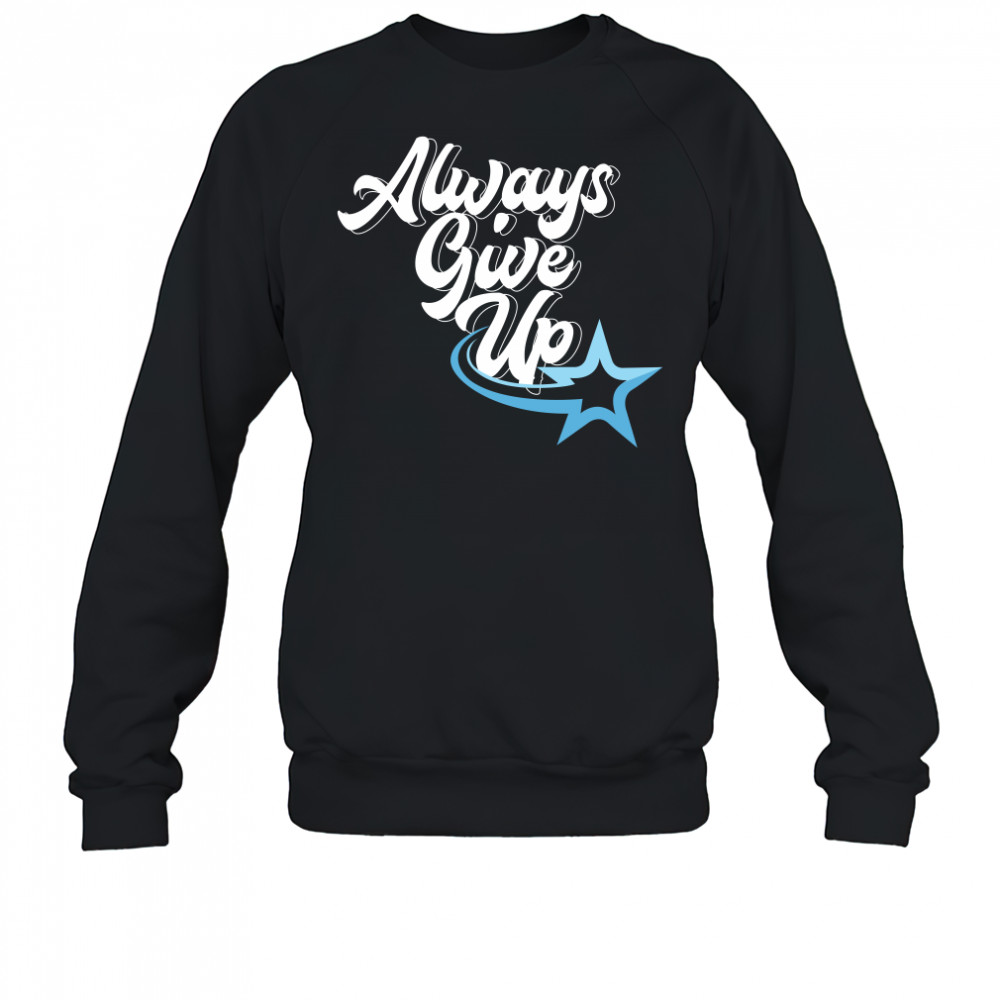 Rosscreations Always Give Up Sweatshirt