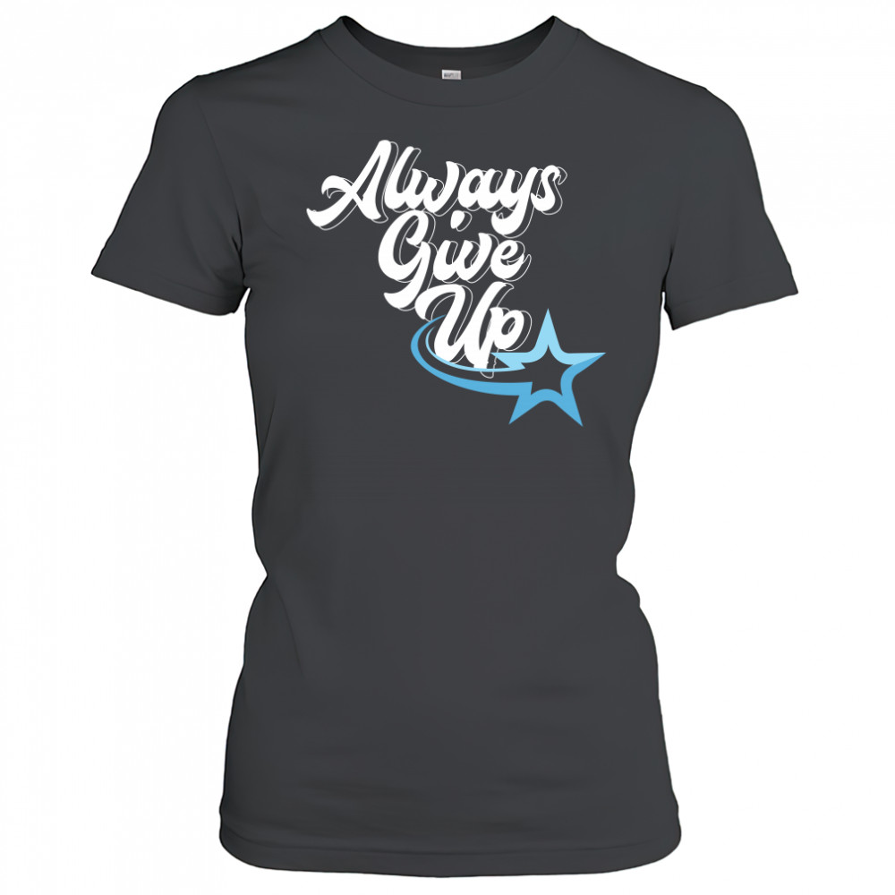 Rosscreations Always Give Up Women's T-shirt