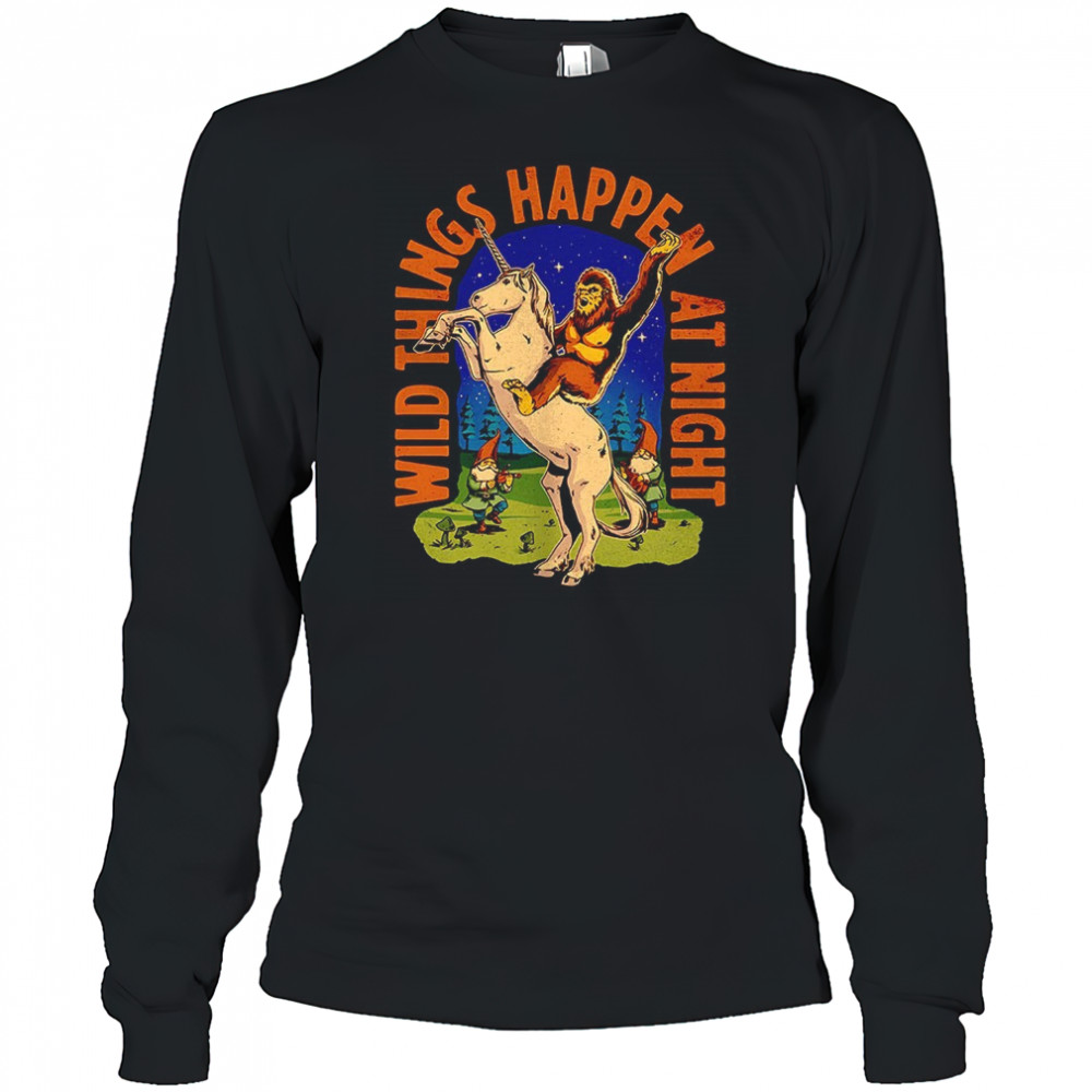 Sasquatch riding a unicorn wild things happen at night shirt Long Sleeved