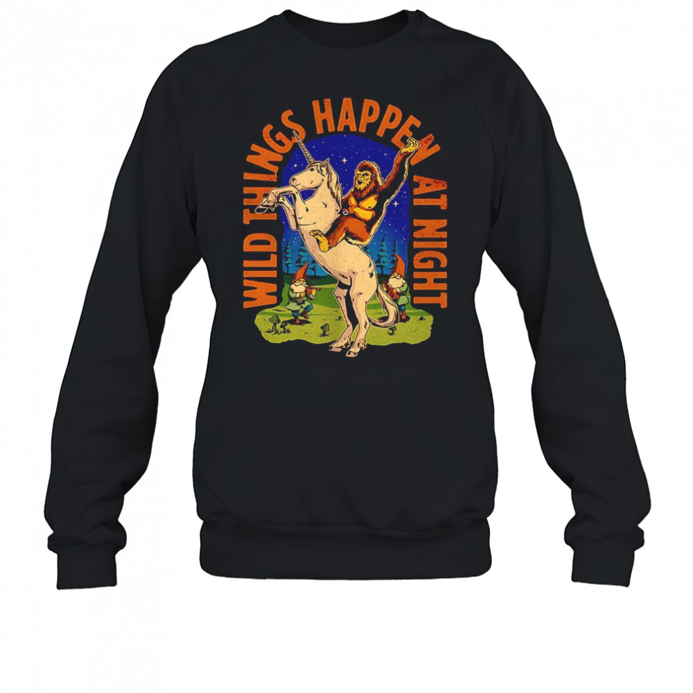 Sasquatch riding a unicorn wild things happen at night shirt Sweatshirt
