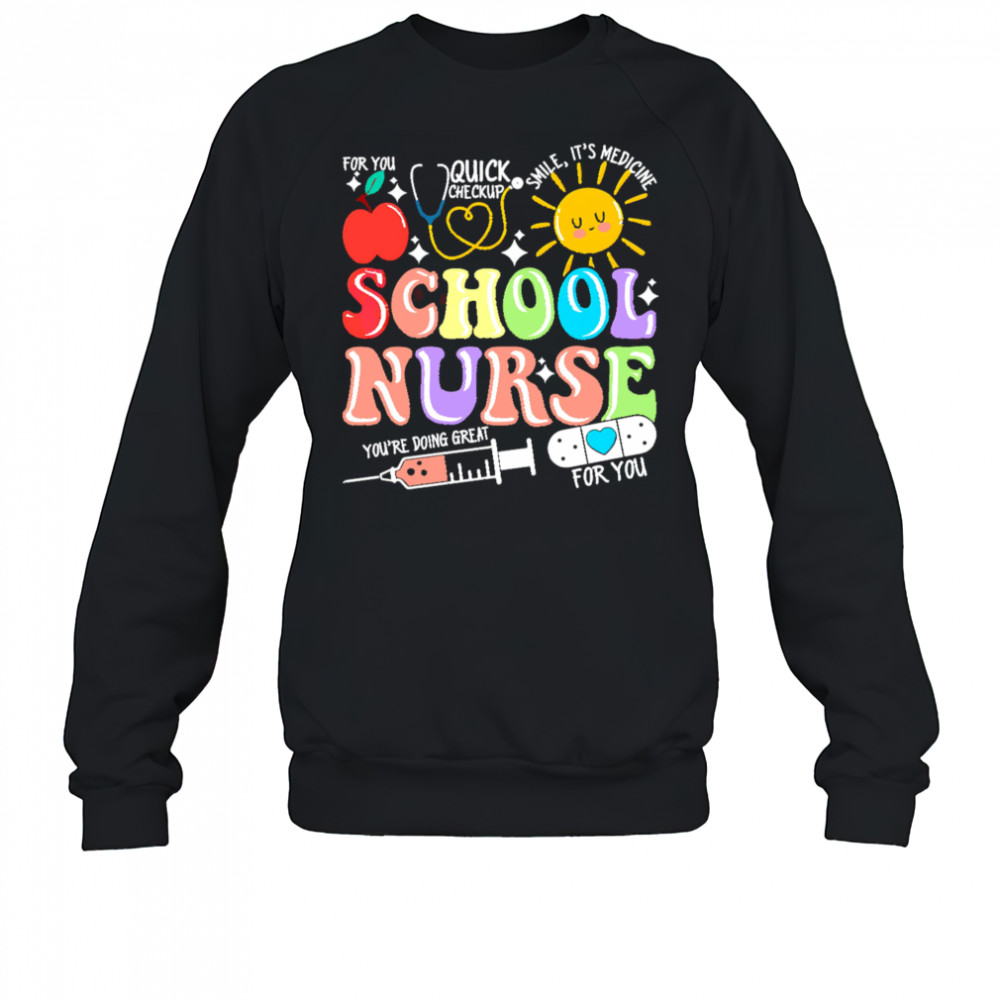 School nurse you are doing great shirt Sweatshirt