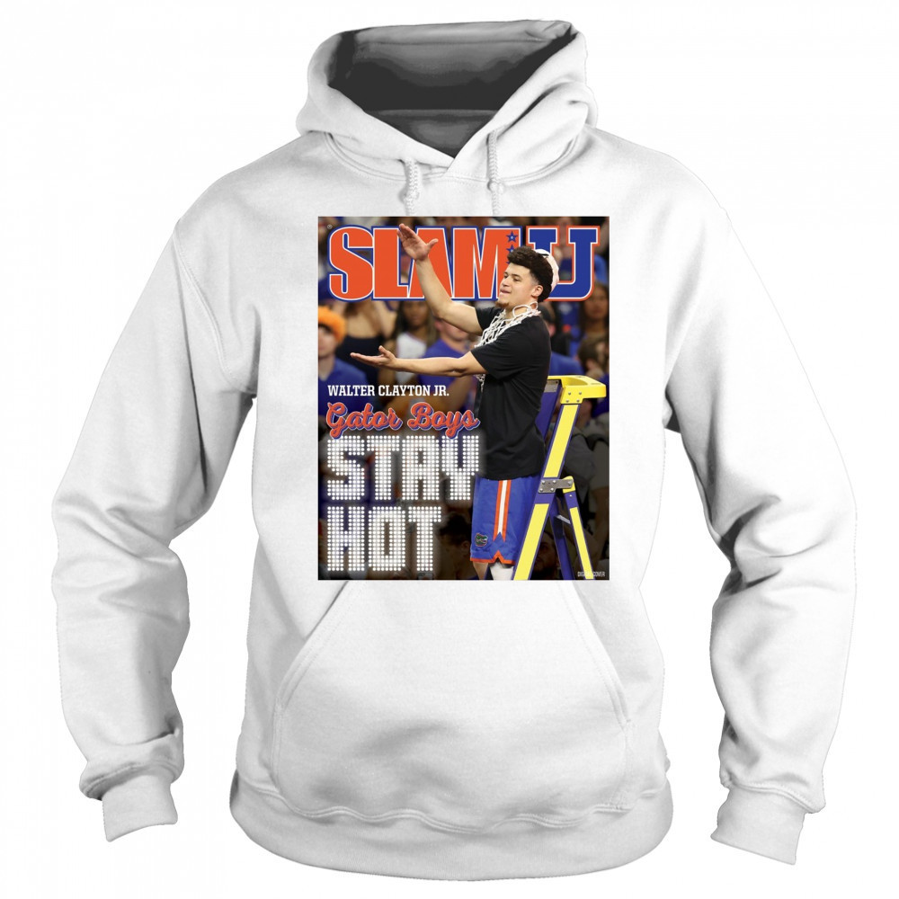 SLAMU Cover Walter Clayton Jr. Gator Boys Stay Hot Florida Gators Basketball Poster t-shirt Sweatshirt
