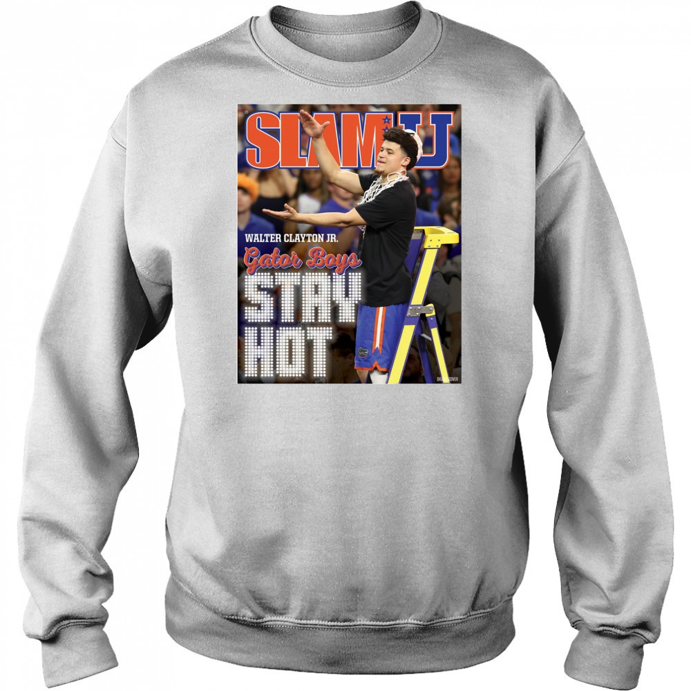 SLAMU Cover Walter Clayton Jr. Gator Boys Stay Hot Florida Gators Basketball Poster t-shirt Hoodie