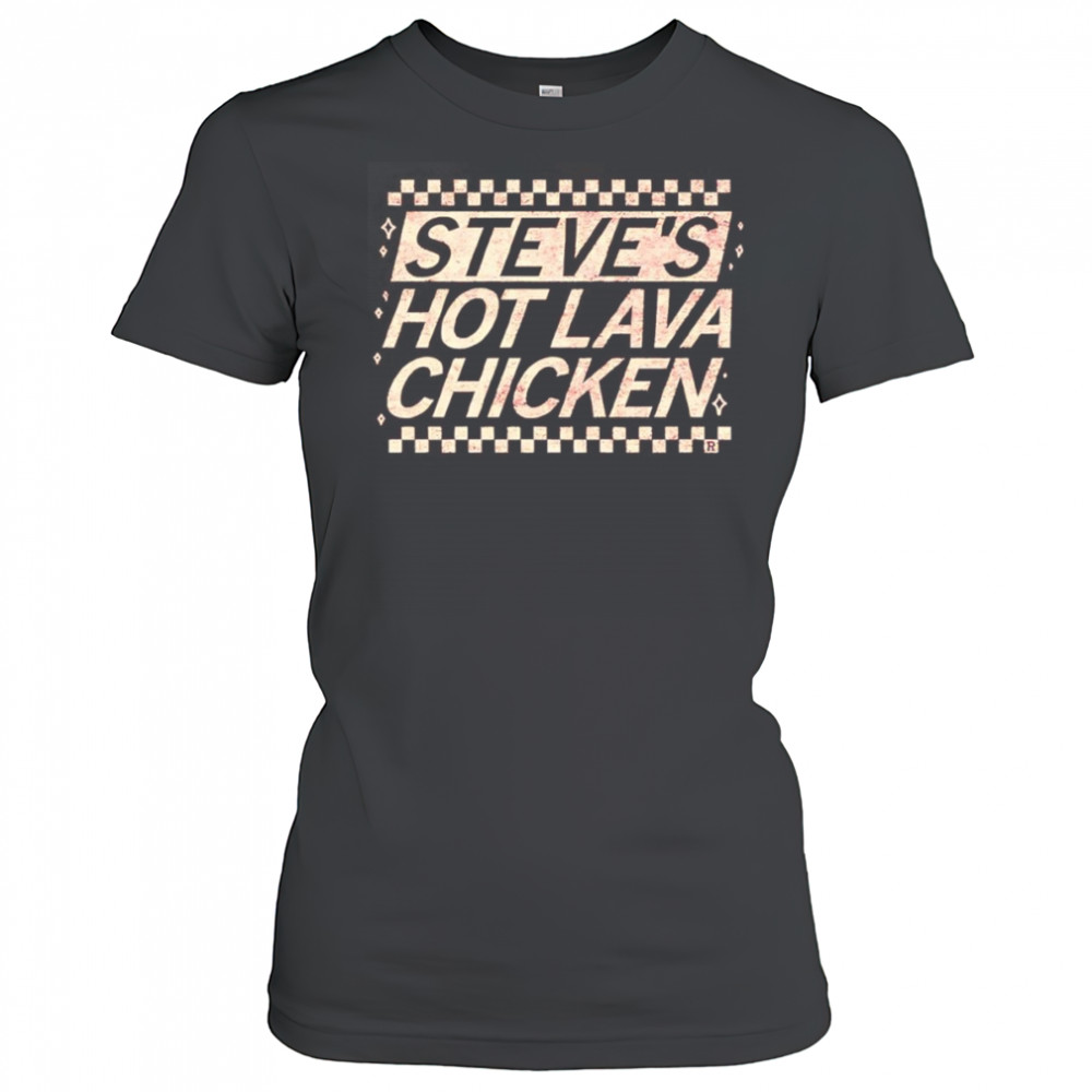 Steve’s Hot Lava Chicken shirt Women's T-shirt