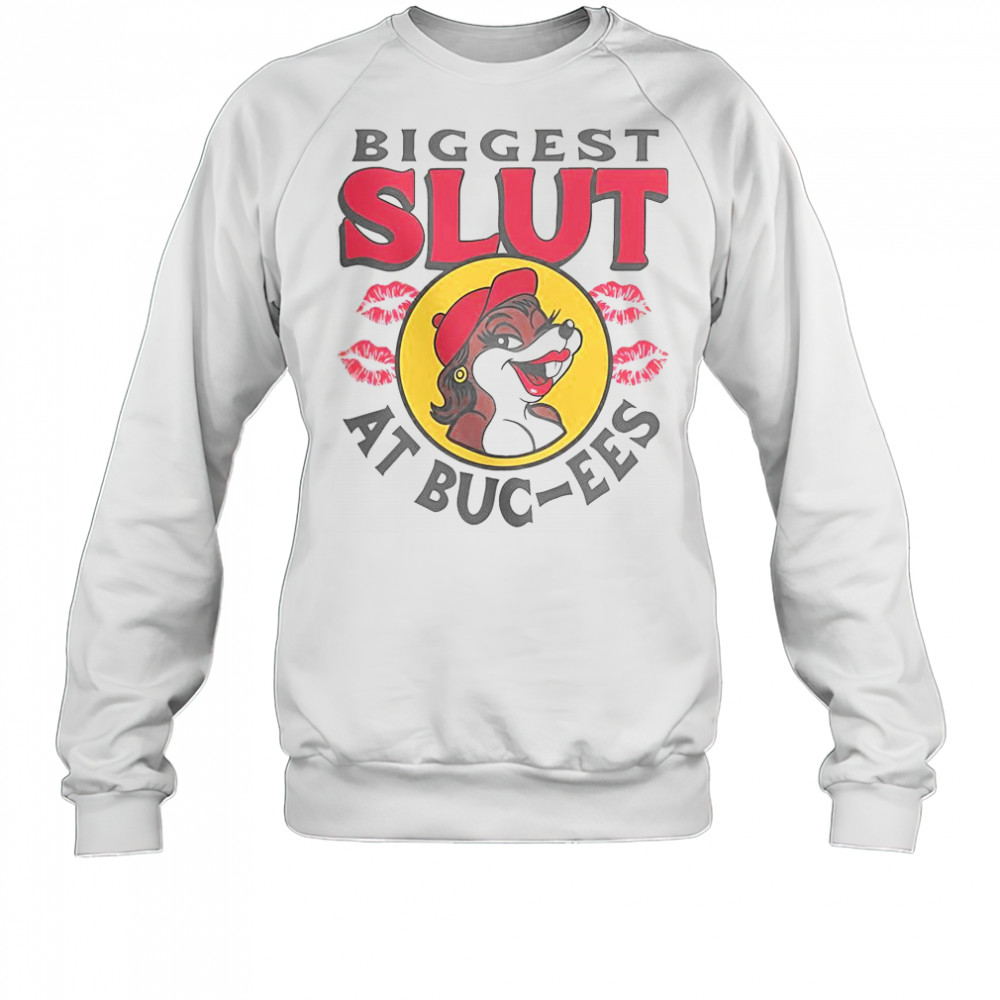 The Biggest Slut At Buc-Ee’s The Gas Station T-Shirt Sweatshirt