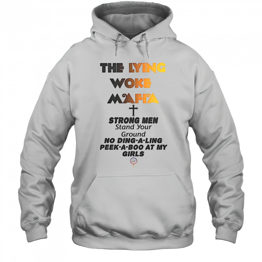 The lying woke mafia strong men love their girls shirt Hoodie