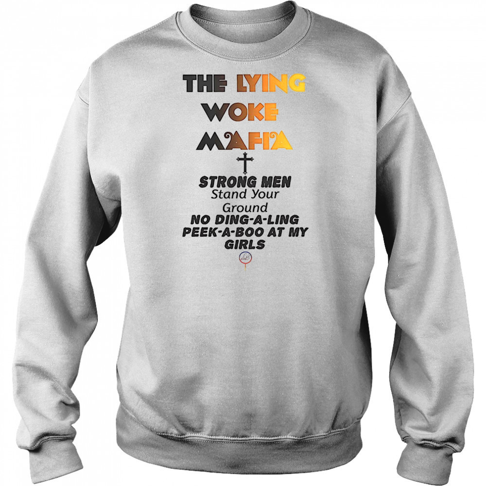 The lying woke mafia strong men love their girls shirt Hoodie