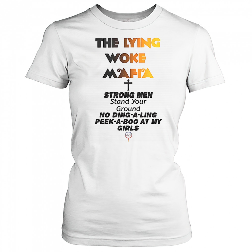 The lying woke mafia strong men love their girls shirt Women's T-shirt