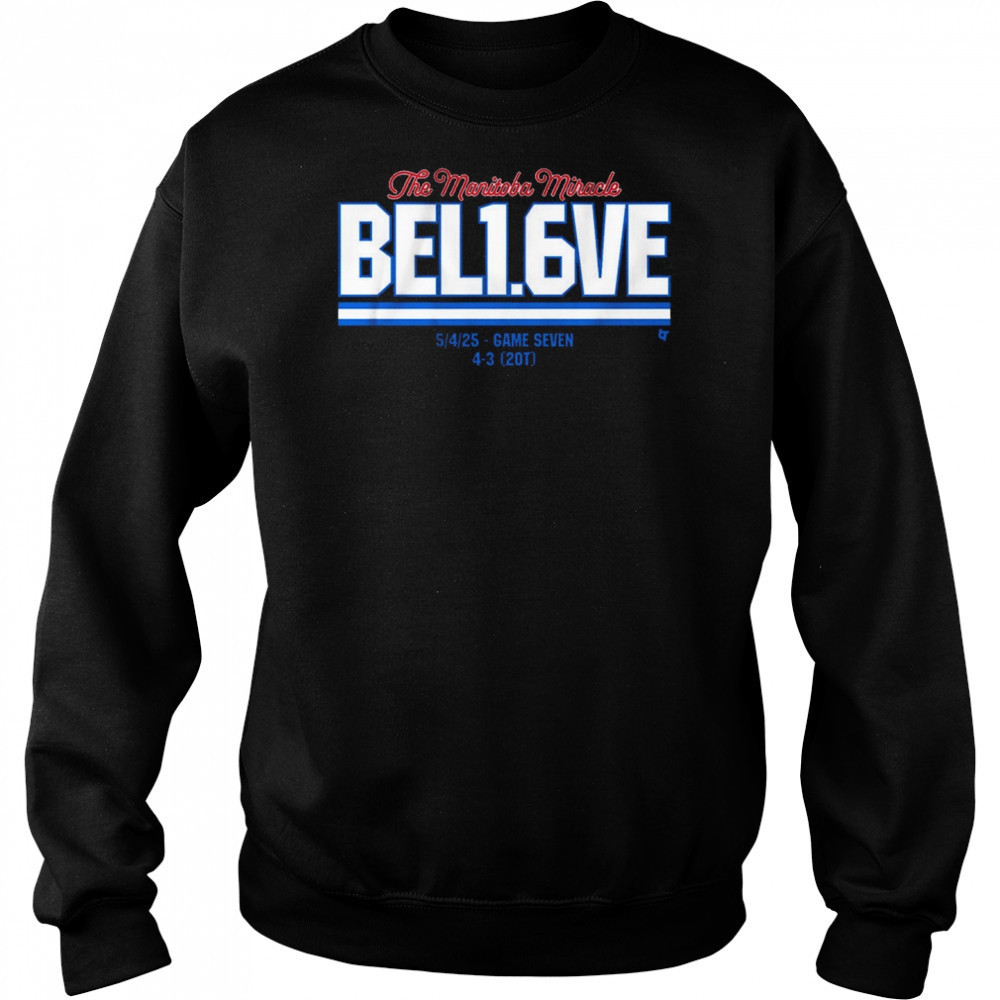 The Manitoba Miracle Believe In 1.6 Seconds Left 5 4 2025 Game Seven 4-3 20T t-shirt Hoodie