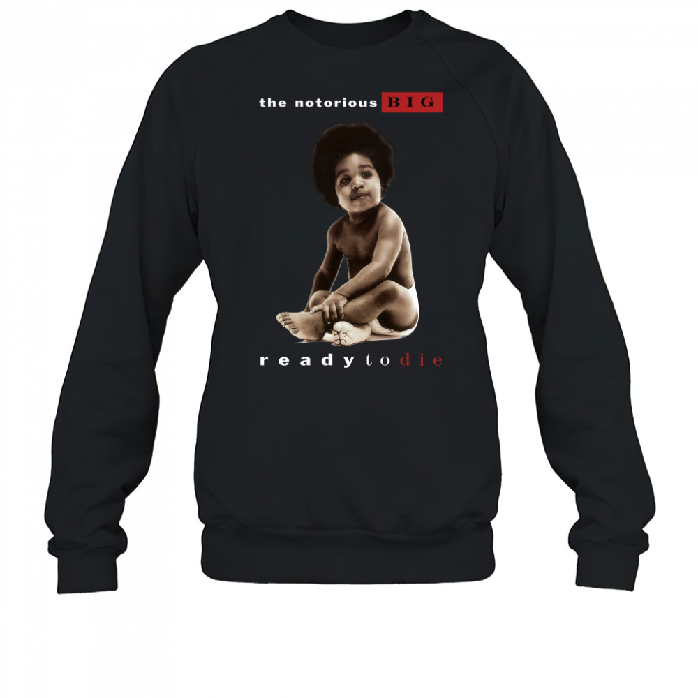 The Notorious Big Ready To Die Notorious Big Biggie Smalls Sweatshirt
