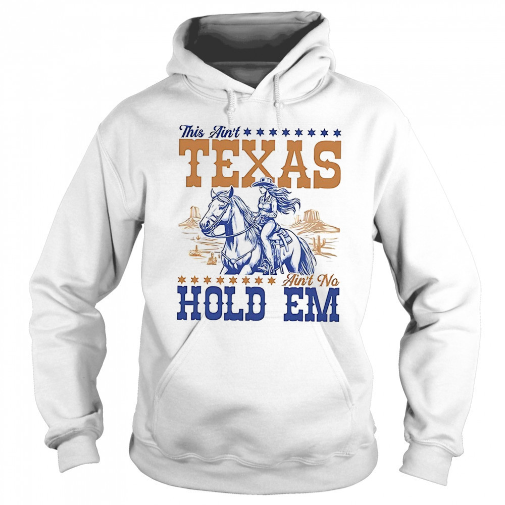 This ain’t Texas ain’t no hold em shirt Sweatshirt