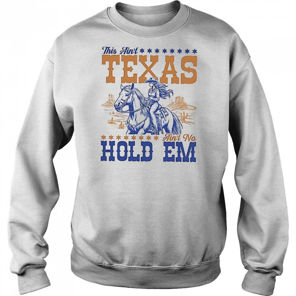 This ain’t Texas ain’t no hold em shirt Hoodie